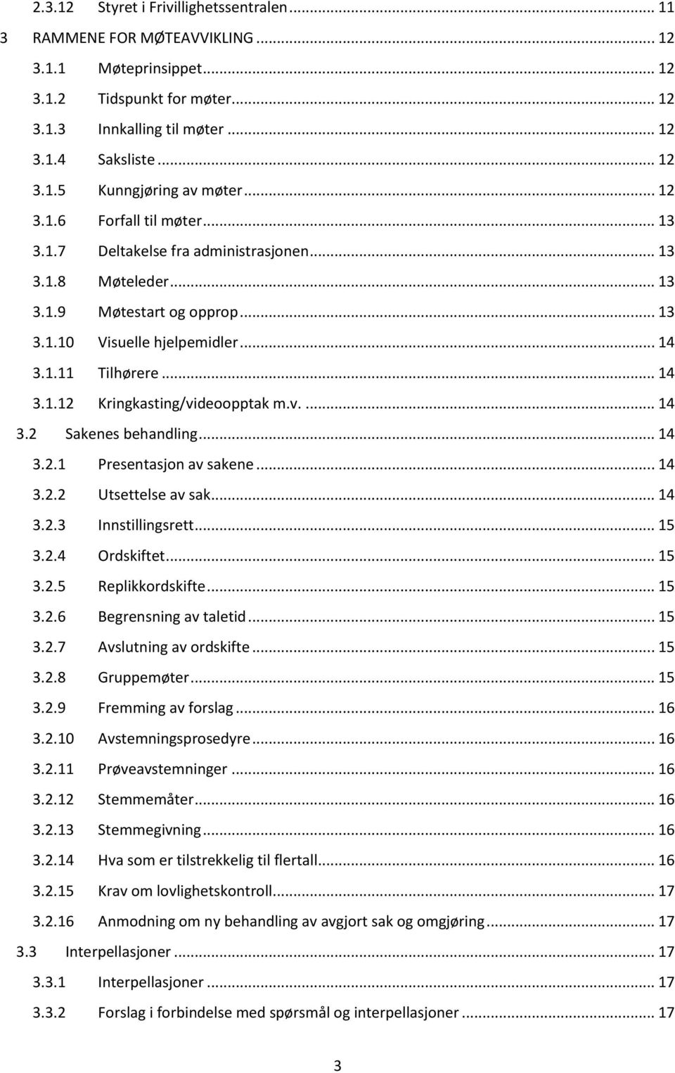 v.... 14 3.2 Sakenes behandling... 14 3.2.1 Presentasjon av sakene... 14 3.2.2 Utsettelse av sak... 14 3.2.3 Innstillingsrett... 15 3.2.4 Ordskiftet... 15 3.2.5 Replikkordskifte... 15 3.2.6 Begrensning av taletid.