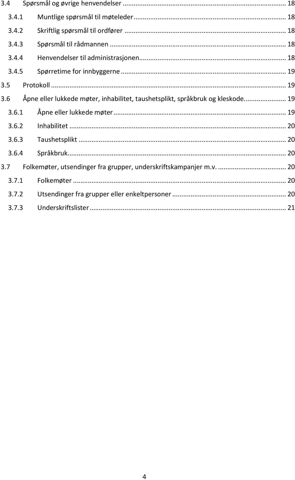 5 Protokoll... 19 3.6 Åpne eller lukkede møter, inhabilitet, taushetsplikt, språkbruk og kleskode... 19 3.6.1 Åpne eller lukkede møter... 19 3.6.2 Inhabilitet.