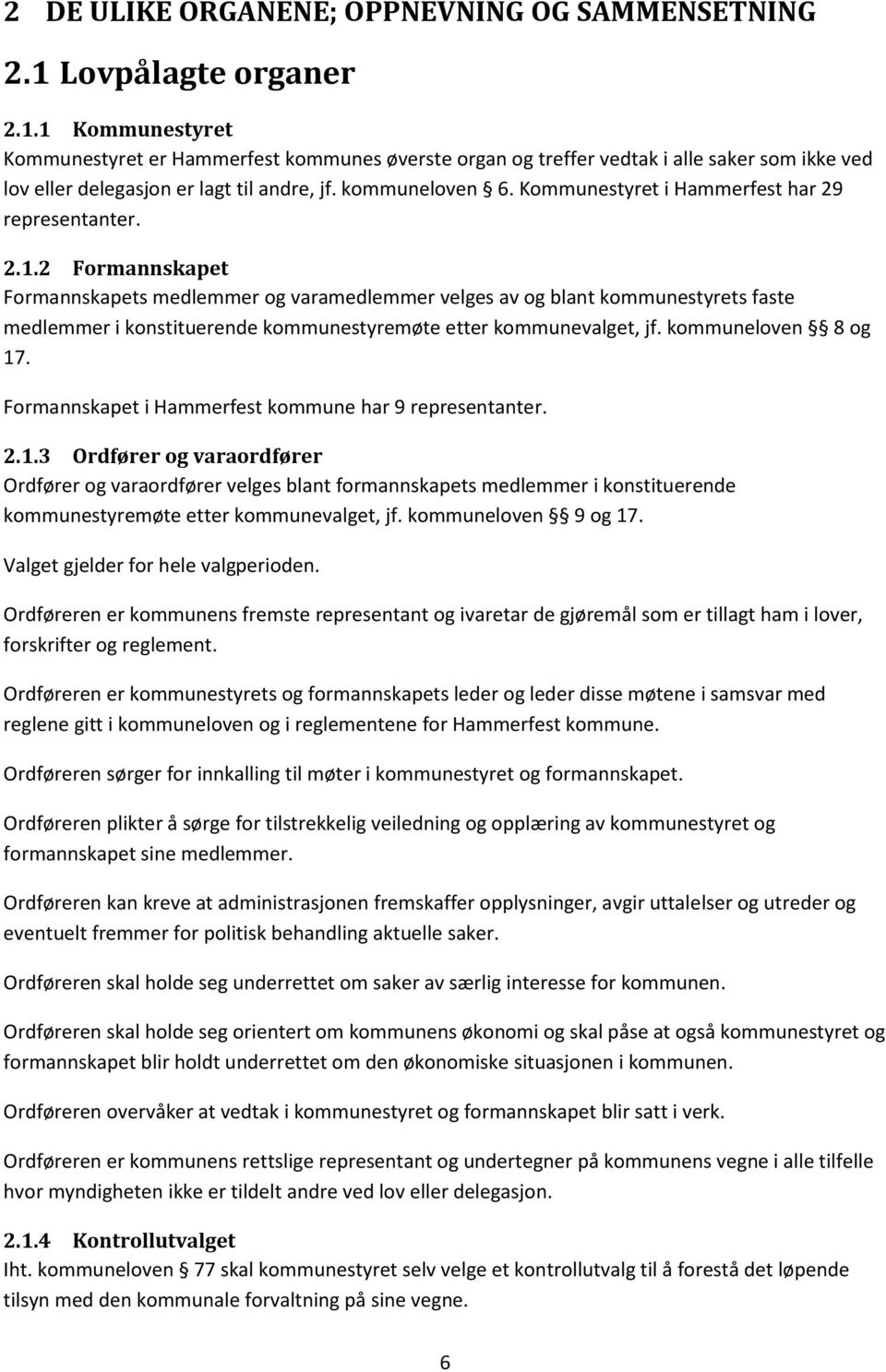 Kommunestyret i Hammerfest har 29 representanter. 2.1.