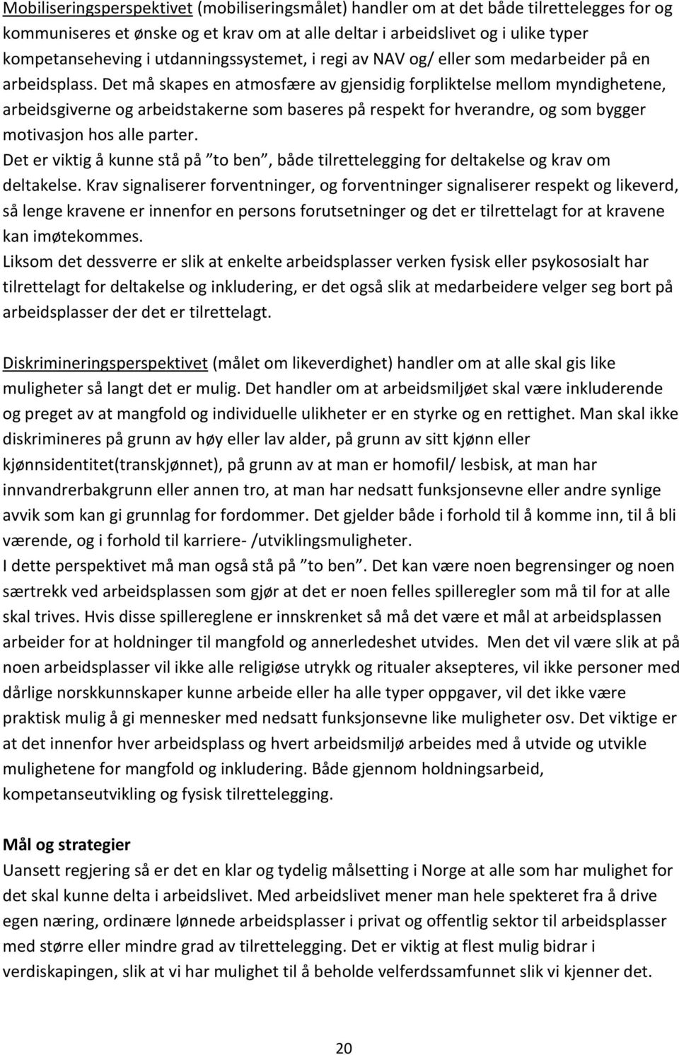 Det må skapes en atmosfære av gjensidig forpliktelse mellom myndighetene, arbeidsgiverne og arbeidstakerne som baseres på respekt for hverandre, og som bygger motivasjon hos alle parter.