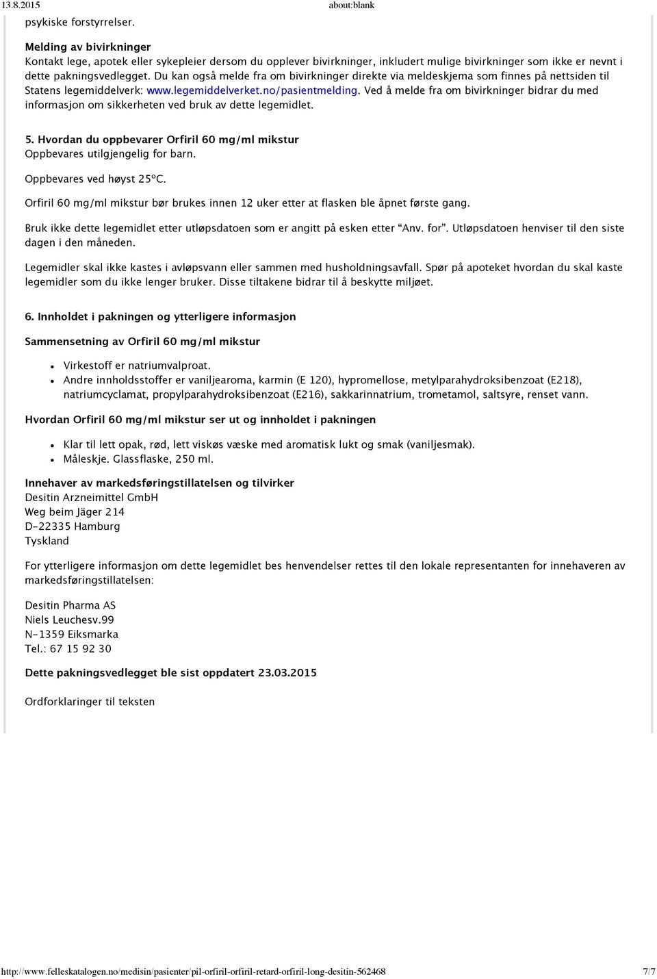 Ved å melde fra om bivirkninger bidrar du med informasjon om sikkerheten ved bruk av dette legemidlet. 5. Hvordan du oppbevarer Orfiril 60 mg/ml mikstur Oppbevares utilgjengelig for barn.