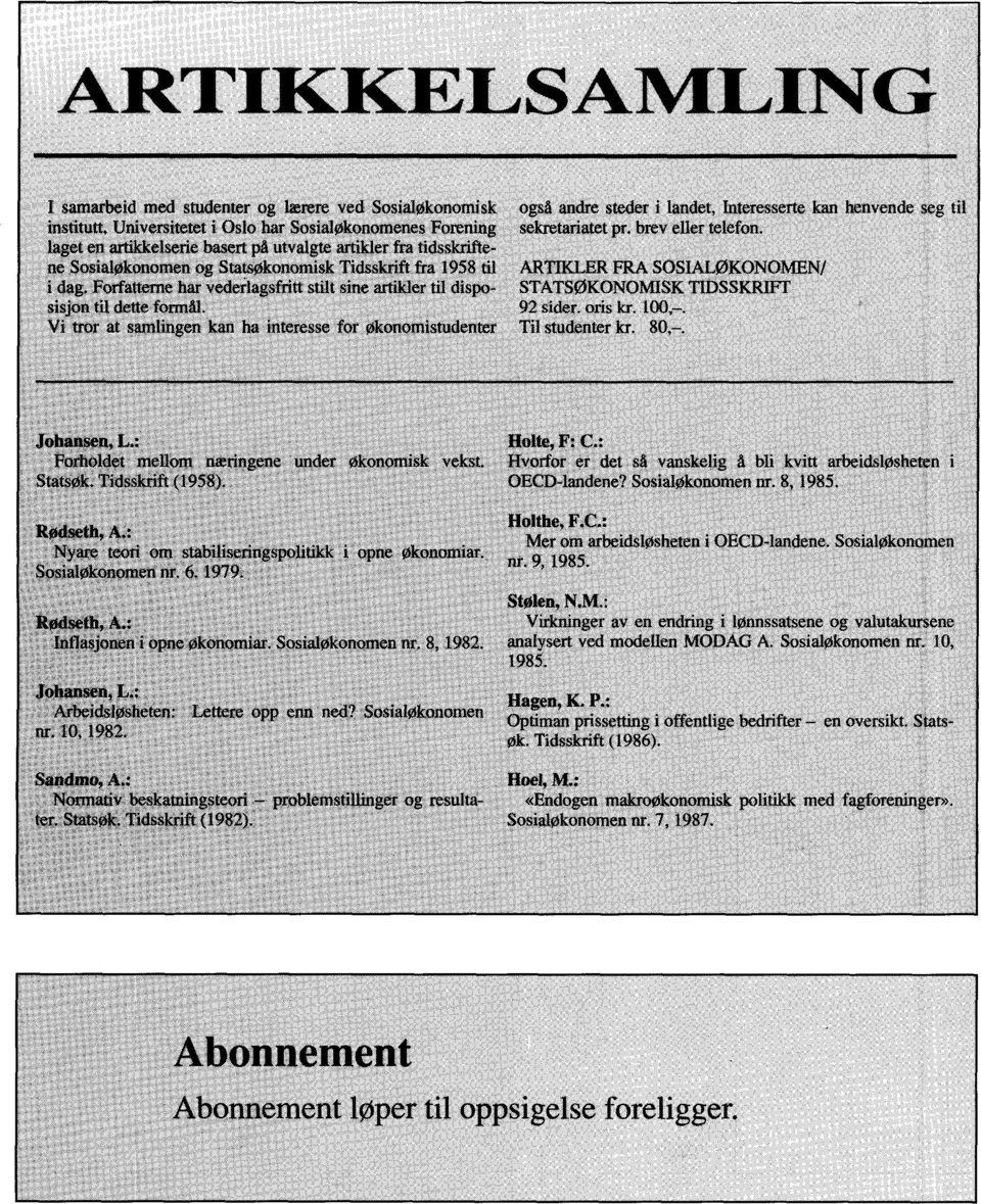 Vi tror at samlingen kan ha interesse for økonomistudenter også andre steder i landet, Interesserte kan henvende seg til sekretariatet pr. brev eller telefon.