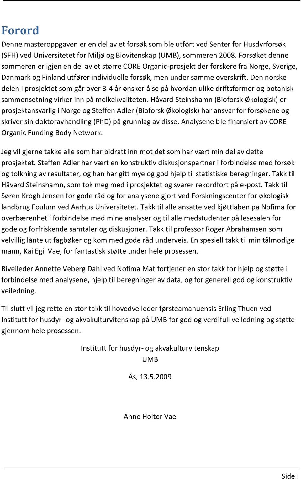 Den norske delen i prosjektet som går over 3-4 år ønsker å se på hvordan ulike driftsformer og botanisk sammensetning virker inn på melkekvaliteten.