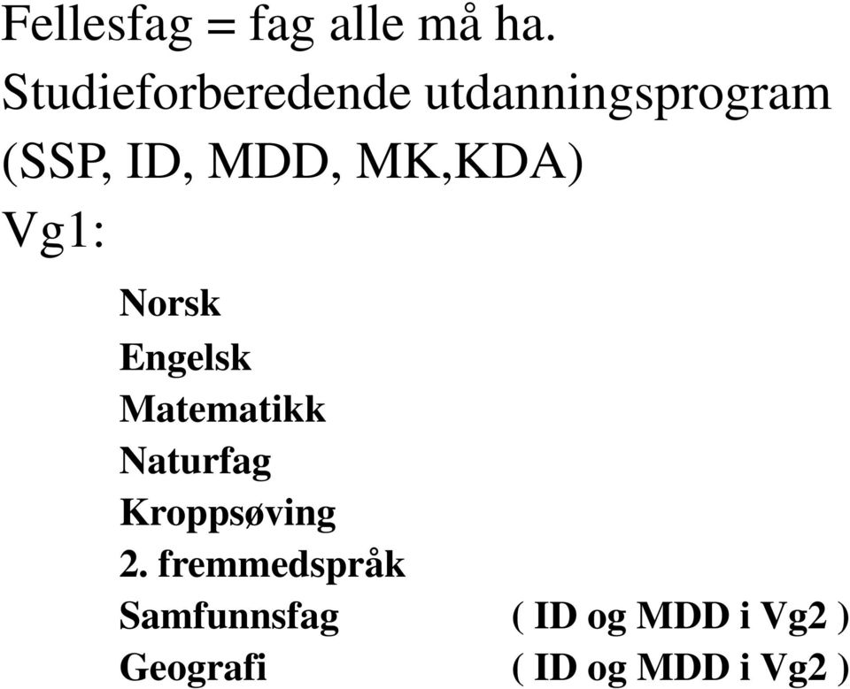 MK,KDA) Vg1: Norsk Engelsk Matematikk Naturfag