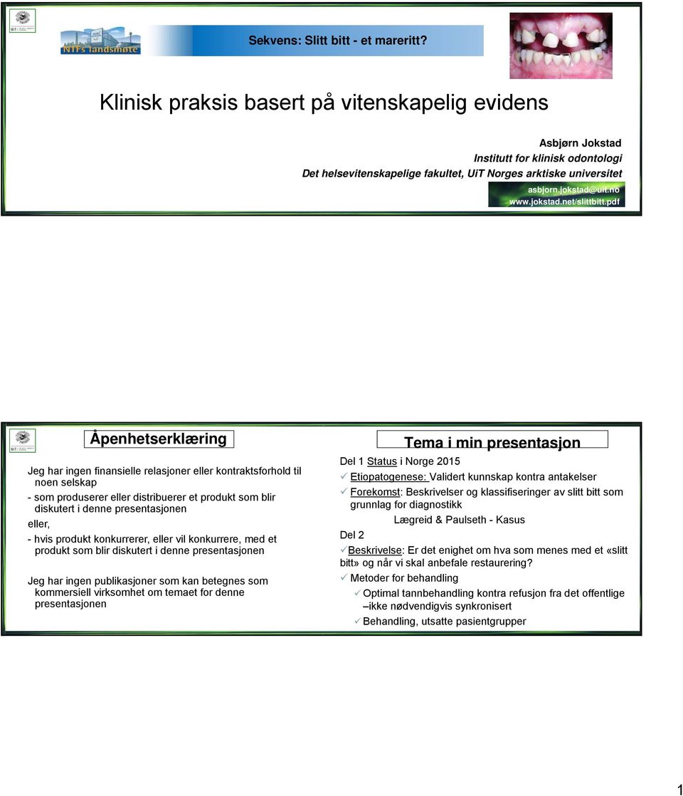 pdf Åpenhetserklæring Jeg har ingen finansielle relasjoner eller kontraktsforhold til noen selskap - som produserer eller distribuerer et produkt som blir diskutert i denne presentasjonen eller, -