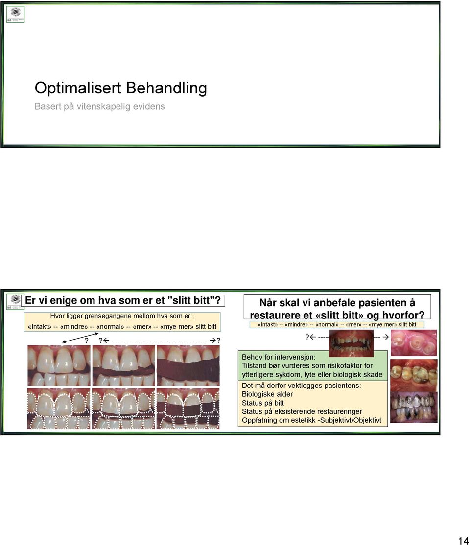 Når skal vi anbefale pasienten å restaurere et «slitt bitt» og hvorfor? «Intakt» -- «mindre» -- «normal» -- «mer» -- «mye mer» slitt bitt? --------------------------?
