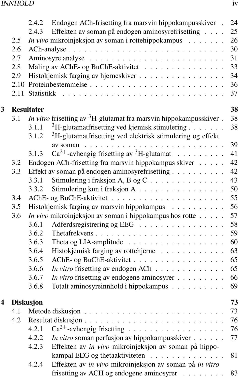 10 Proteinbestemmelse......................... 36 2.11 Statistikk.............................. 37 3 Resultater 38 3.1 In vitro frisetting av 3 H-glutamat fra marsvin hippokampusskiver. 38 3.1.1 3 H-glutamatfrisetting ved kjemisk stimulering.