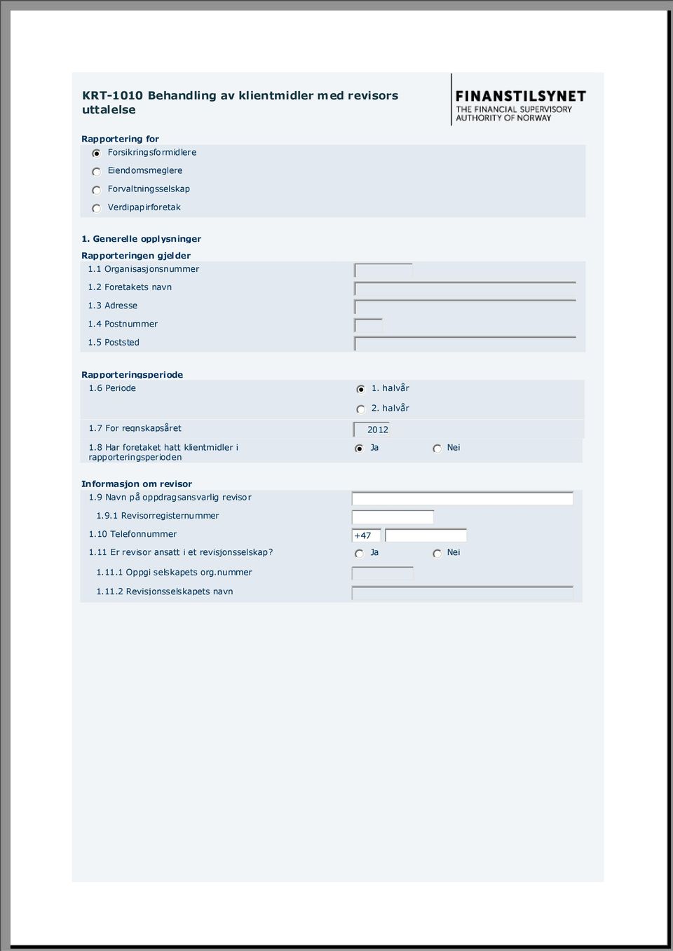 7 For regnskapsåret 2012 1.8 Har foretaket hatt klientmidler i rapporteringsperioden Informasjon om revisor 1.9 Navn på oppdragsansvarlig revisor 1.