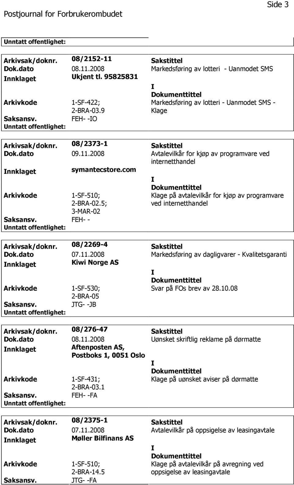 com 1-SF-510; 2-BRA-02.5; 3-MAR-02 FEH- - Klage på avtalevilkår for kjøp av programvare ved internetthandel Arkivsak/doknr. 08/2269-4 Sakstittel Dok.dato 07.11.