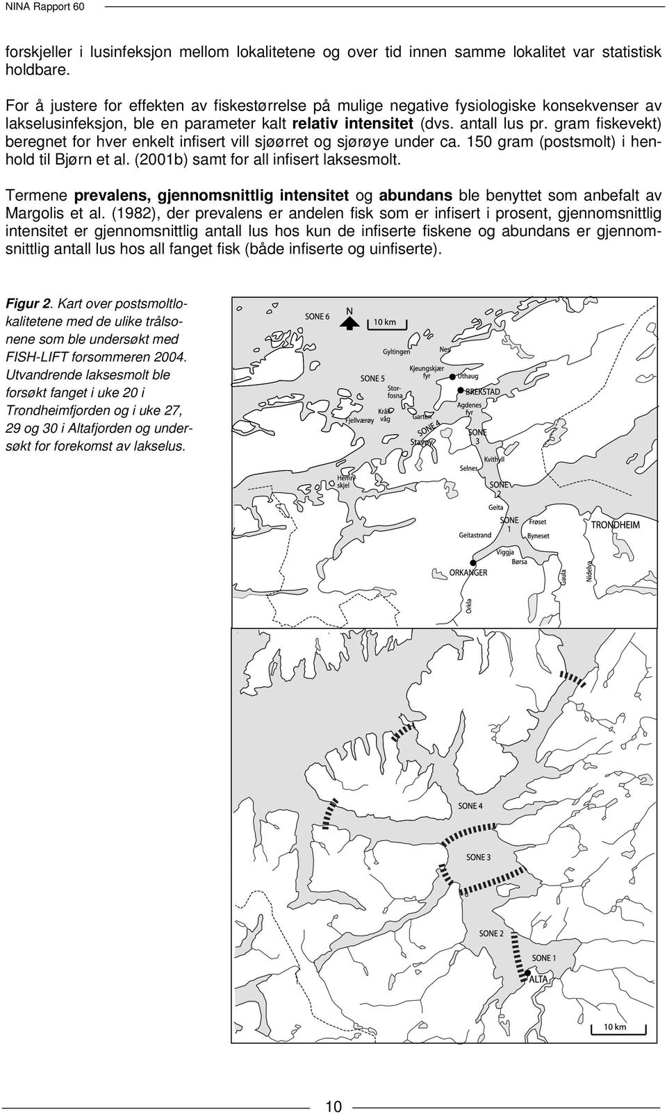 gram fiskevekt) beregnet for hver enkelt infisert vill sjøørret og sjørøye under ca. 15 gram (postsmolt) i henhold til Bjørn et al. (21b) samt for all infisert laksesmolt.