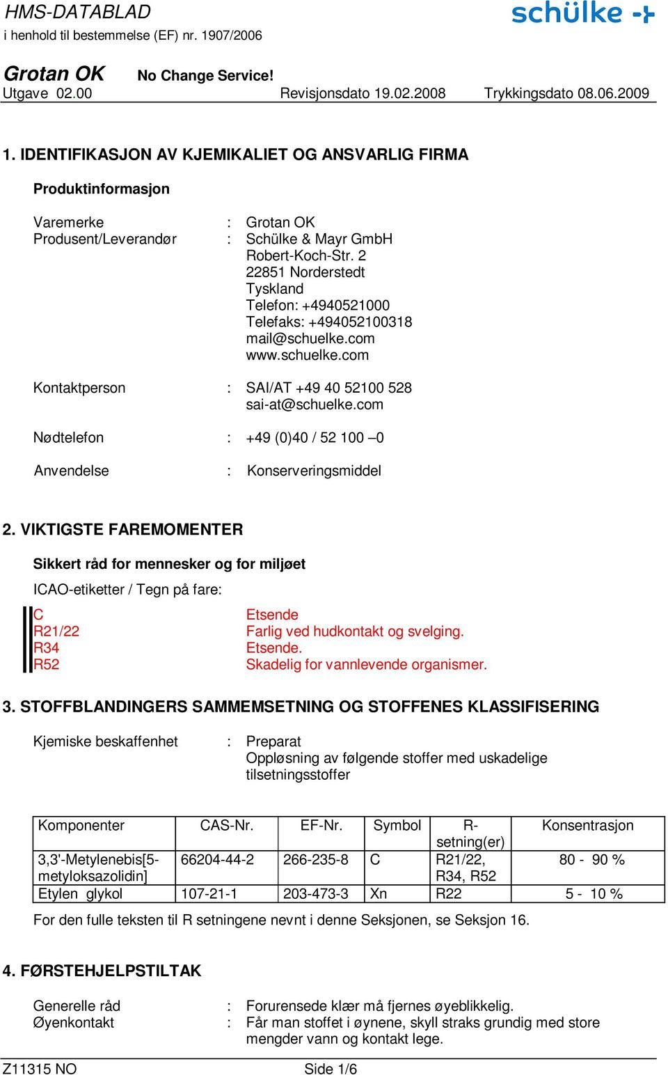 com Nødtelefon : +49 (0)40 / 52 100 0 Anvendelse : Konserveringsmiddel 2.