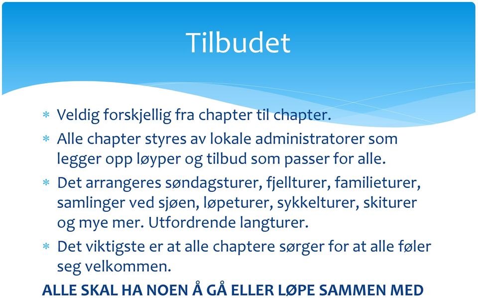 Det arrangeres søndagsturer, fjellturer, familieturer, samlinger ved sjøen, løpeturer, sykkelturer,