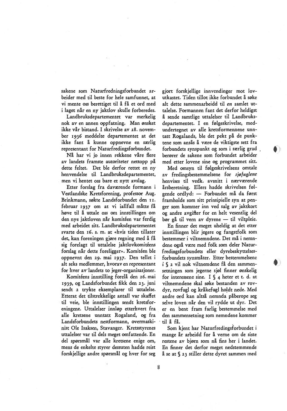 novem ber 1936 meddelte departementet at det ikke fant å kunne oppnevne en særlig representant for Naturfredingsforbundet.