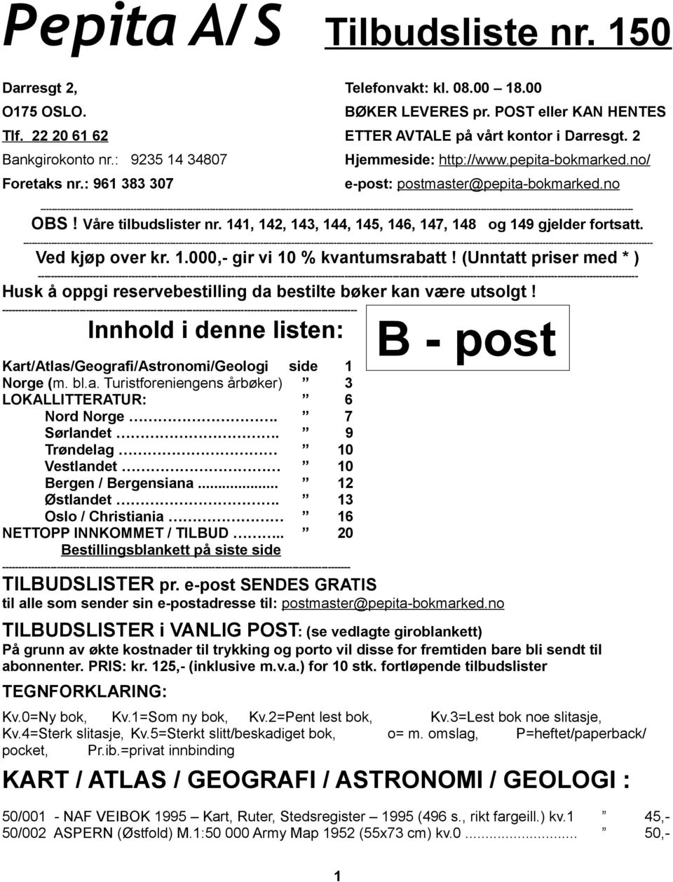 141, 142, 143, 144, 145, 146, 147, 148 og 149 gjelder fortsatt. ----------------- Ved kjøp over kr. 1.000,- gir vi 10 % kvantumsrabatt!