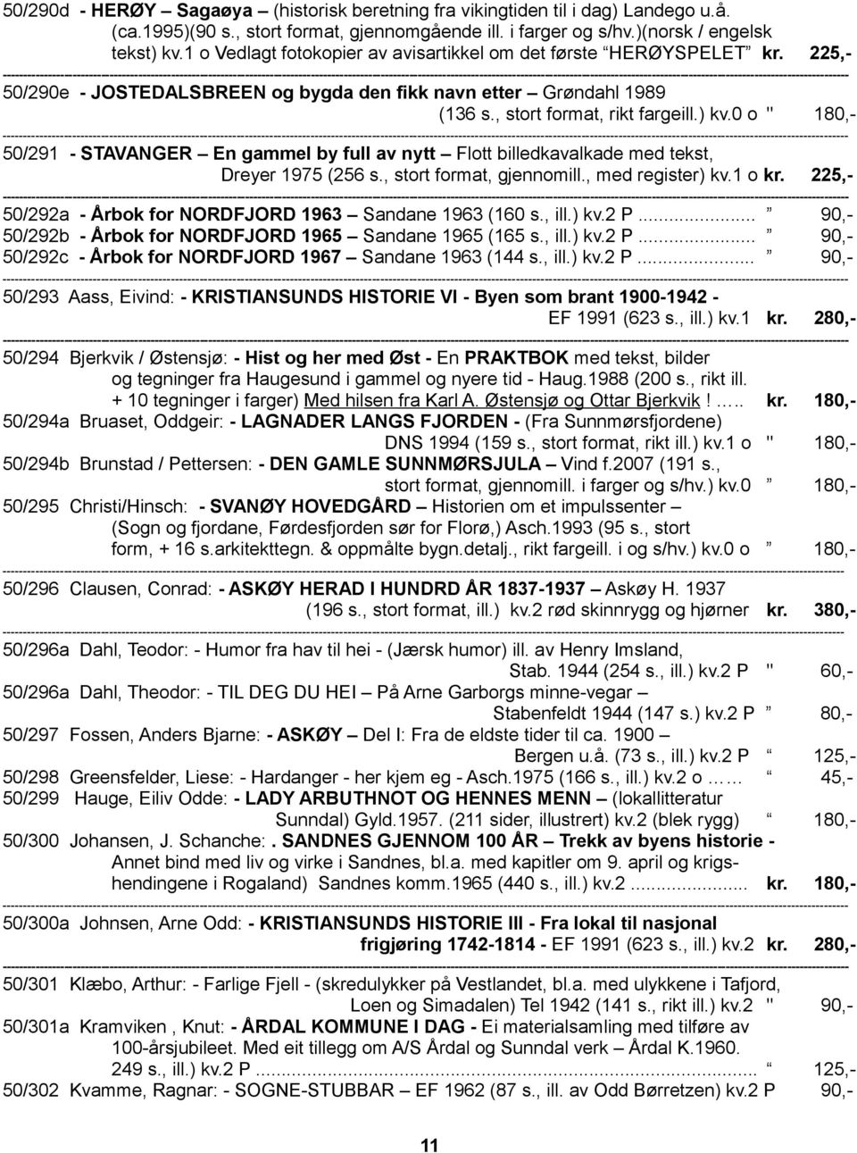 0 o " 180,- 50/291 - STAVANGER En gammel by full av nytt Flott billedkavalkade med tekst, Dreyer 1975 (256 s., stort format, gjennomill., med register) kv.1 o kr.