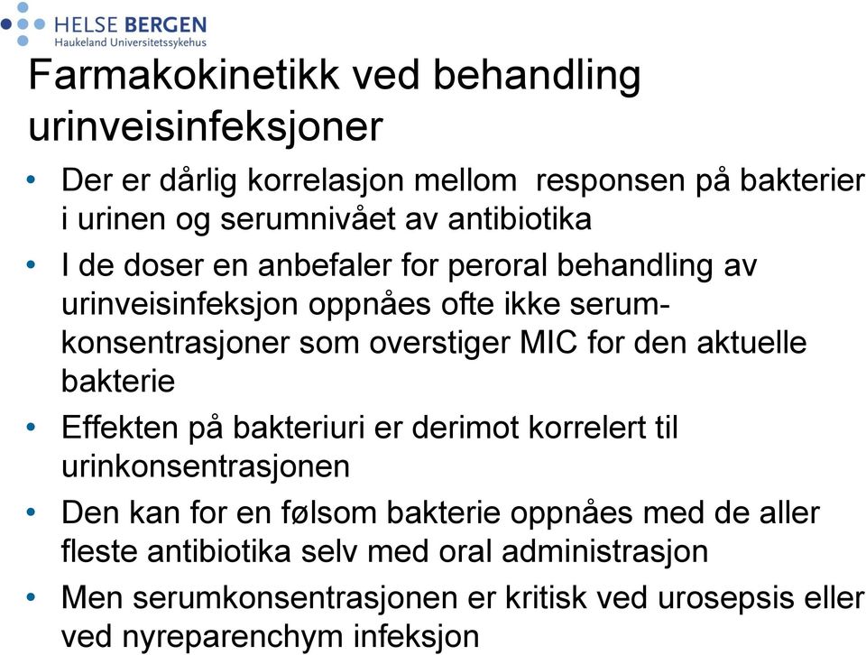 for den aktuelle bakterie Effekten på bakteriuri er derimot korrelert til urinkonsentrasjonen Den kan for en følsom bakterie oppnåes med