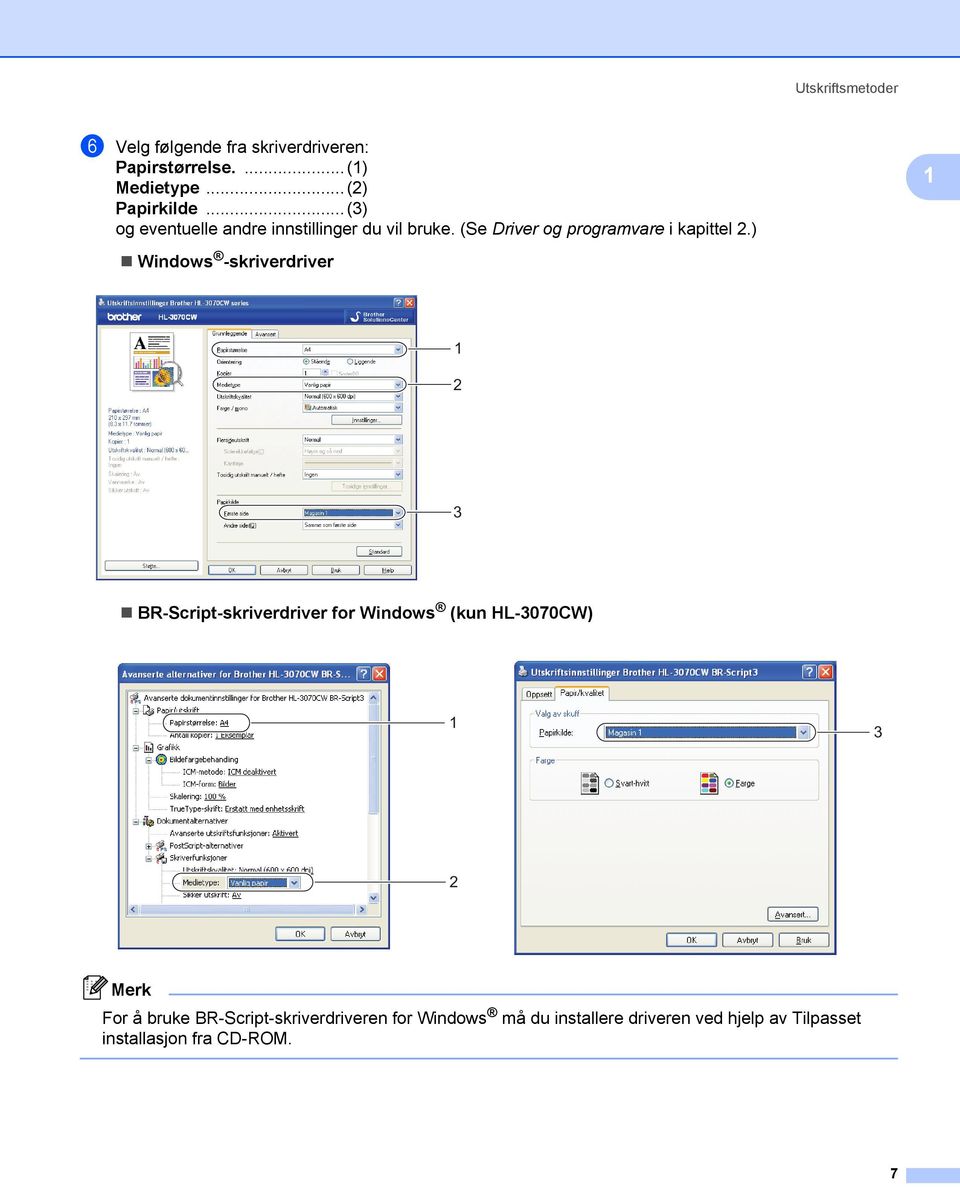 ) 1 Windows -skriverdriver 1 2 3 BR-Script-skriverdriver for Windows (kun HL-3070CW) 1 3 2 Merk For å