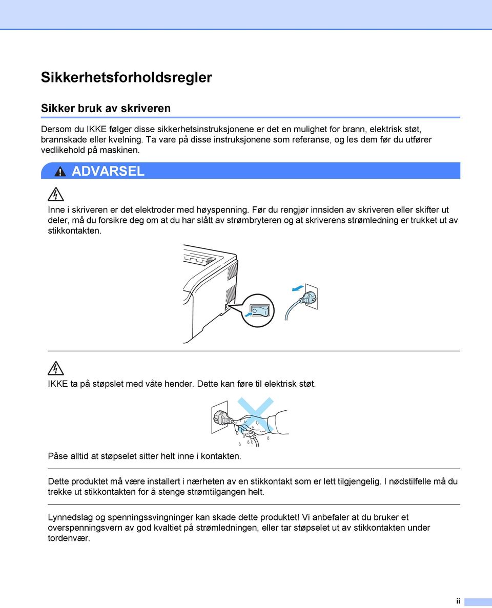 Før du rengjør innsiden av skriveren eller skifter ut deler, må du forsikre deg om at du har slått av strømbryteren og at skriverens strømledning er trukket ut av stikkontakten.