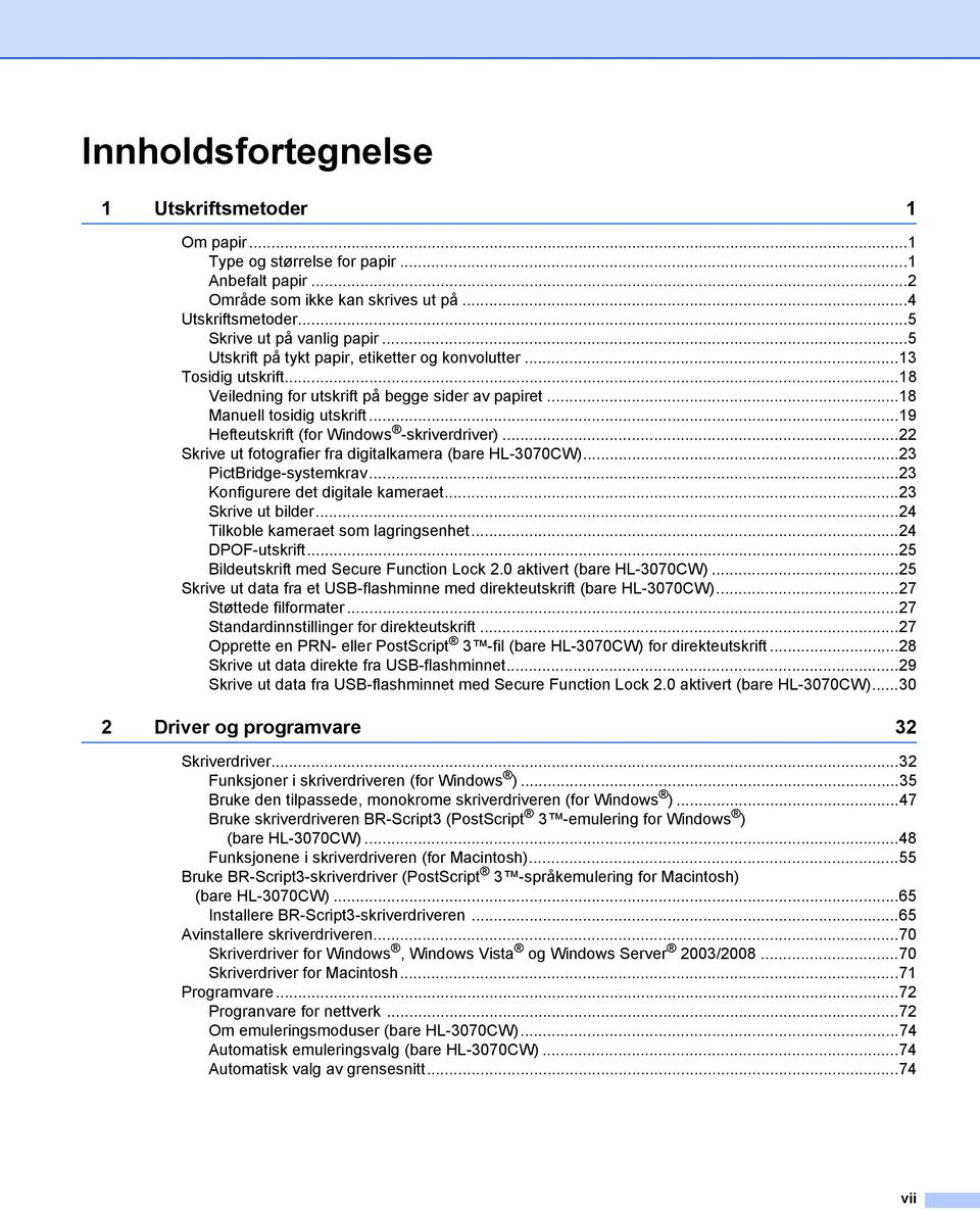 ..19 Hefteutskrift (for Windows -skriverdriver)...22 Skrive ut fotografier fra digitalkamera (bare HL-3070CW)...23 PictBridge-systemkrav...23 Konfigurere det digitale kameraet...23 Skrive ut bilder.