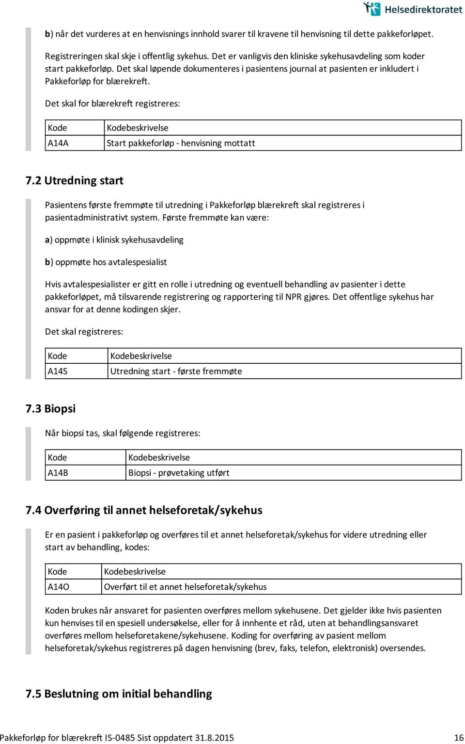 Det skal for blærekreft registreres: A14A Start pakkeforløp - henvisning mottatt 7.