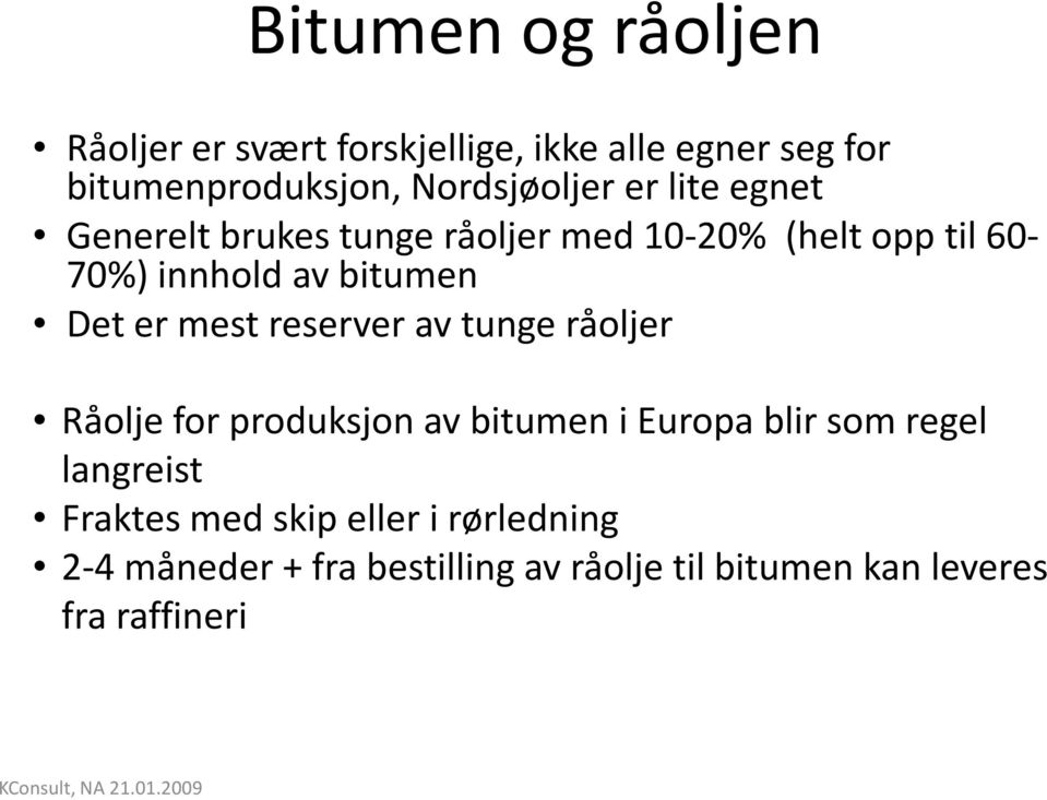bitumen Det er mest reserver av tunge råoljer Råolje for produksjon av bitumen i Europa blir som regel