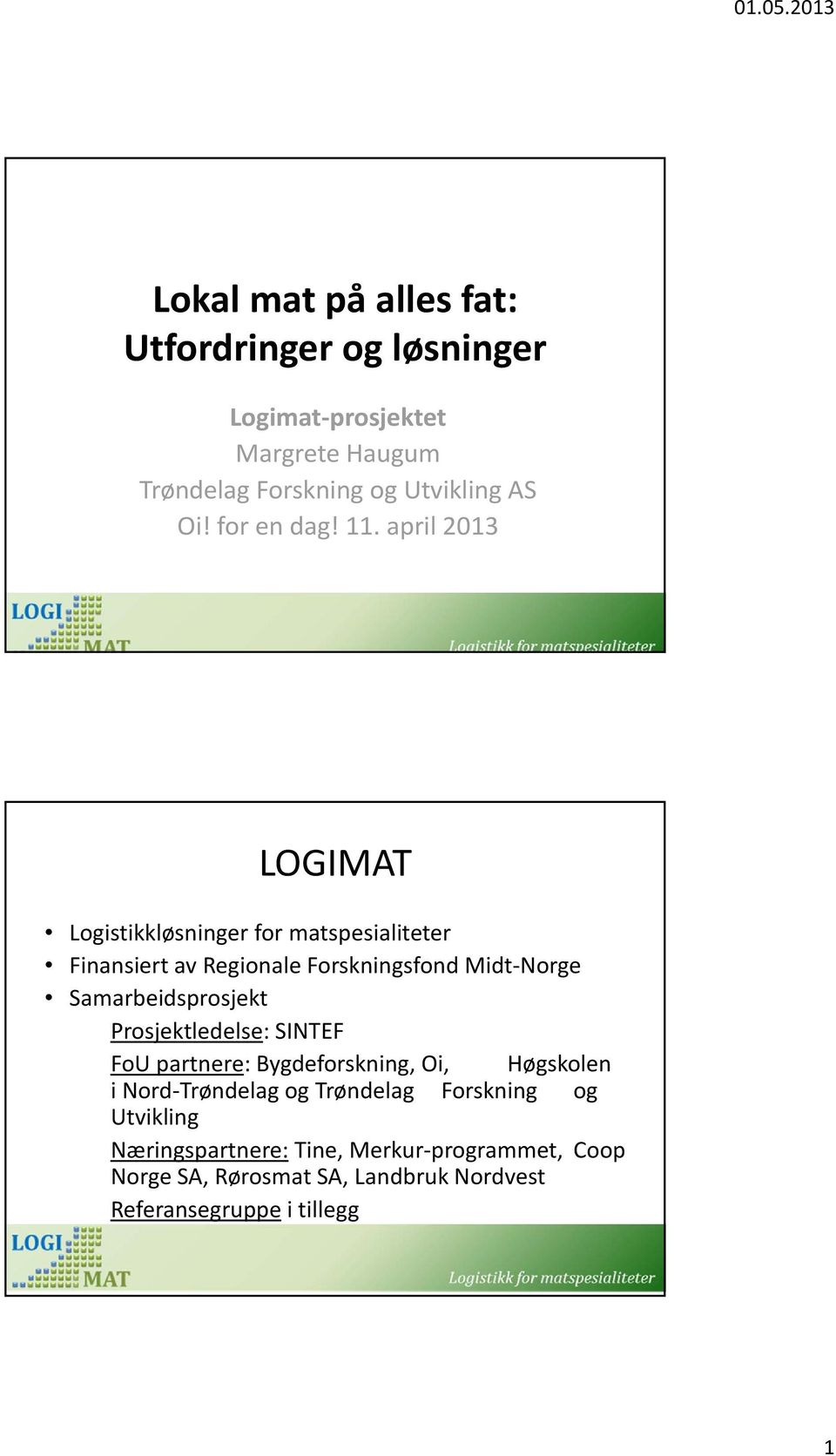 april 2013 LOGIMAT Logistikkløsninger for matspesialiteter Finansiert av Regionale Forskningsfond Midt Norge