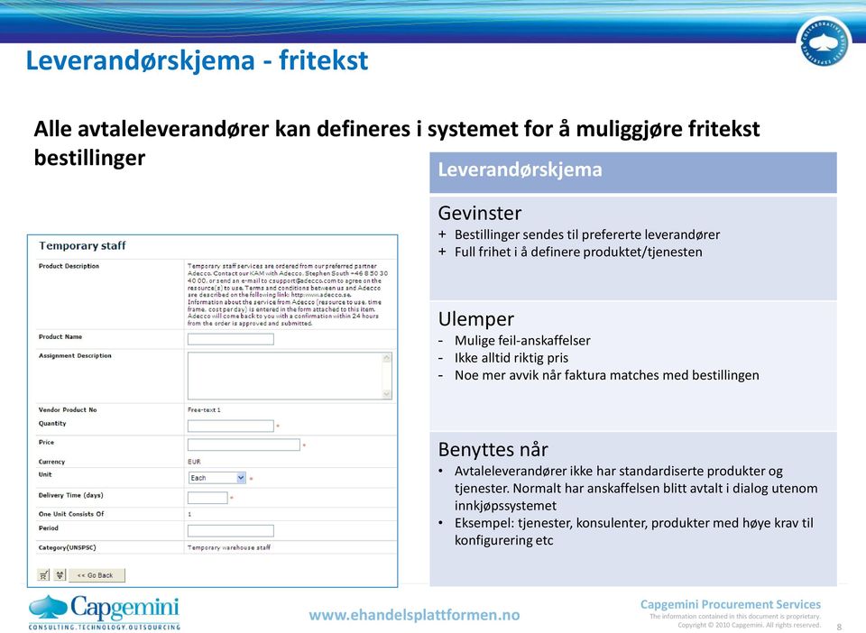 når faktura matches med bestillingen Avtaleleverandører ikke har standardiserte produkter og tjenester.