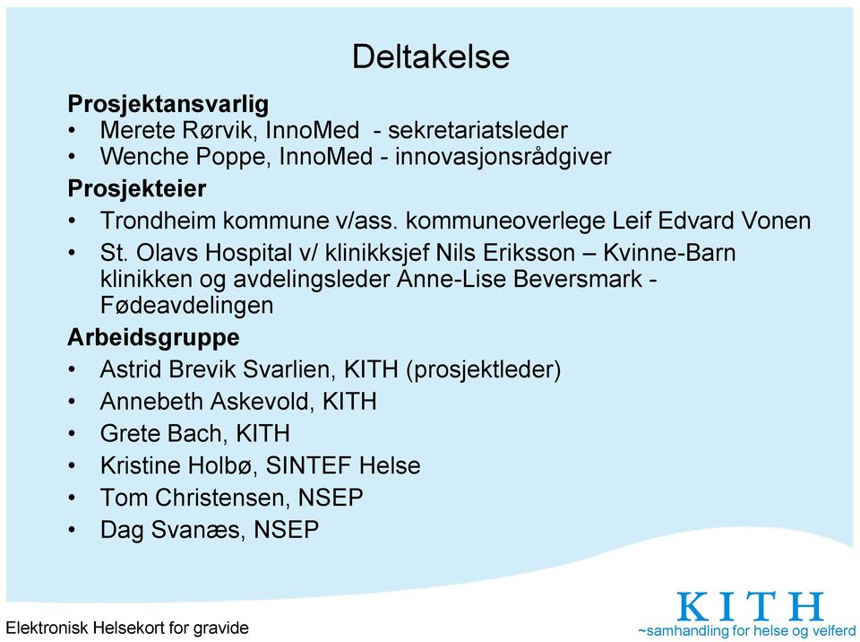 Olavs Hospital v/ klinikksjef Nils Eriksson Kvinne-Barn klinikken og avdelingsleder Anne-Lise Beversmark -