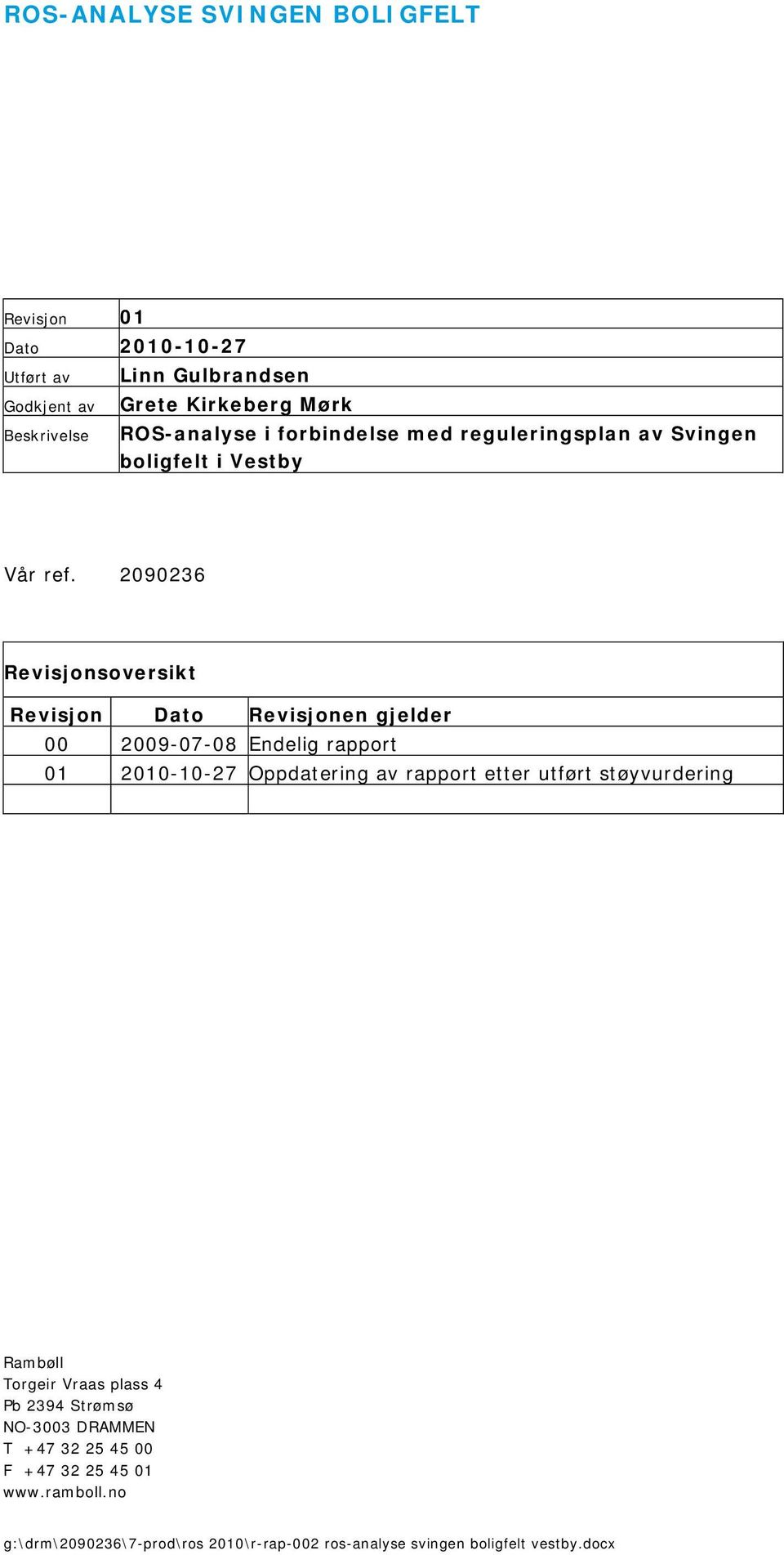 2090236 Revisjonsoversikt Revisjon Dato Revisjonen gjelder 00 2009-07-08 Endelig rapport 01 2010-10-27 Oppdatering av