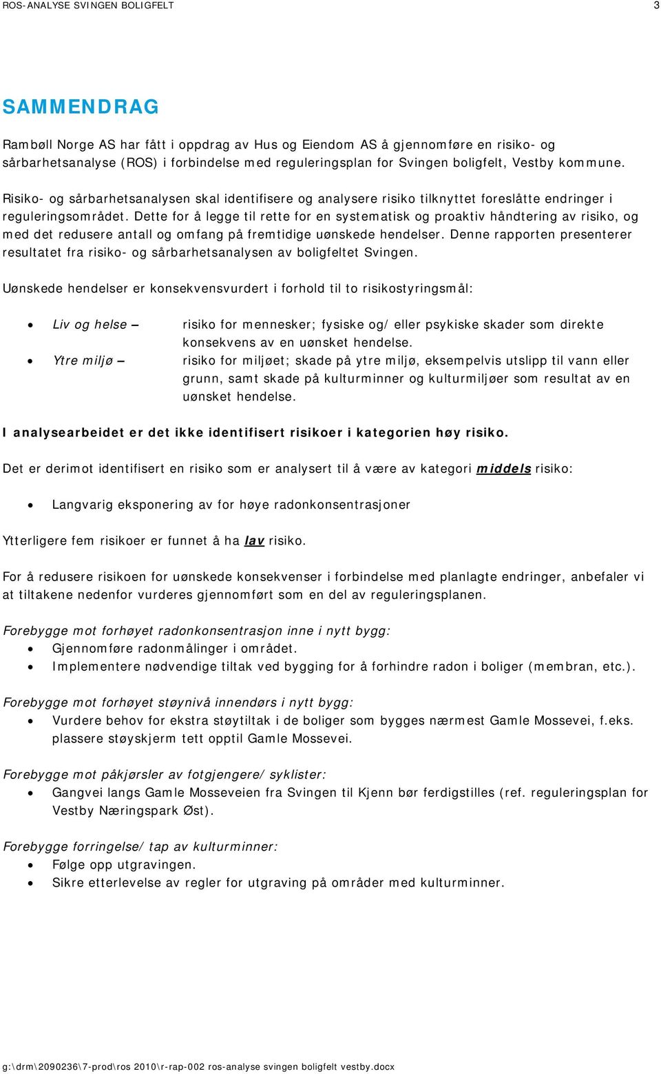 Dette for å legge til rette for en systematisk og proaktiv håndtering av risiko, og med det redusere antall og omfang på fremtidige uønskede hendelser.