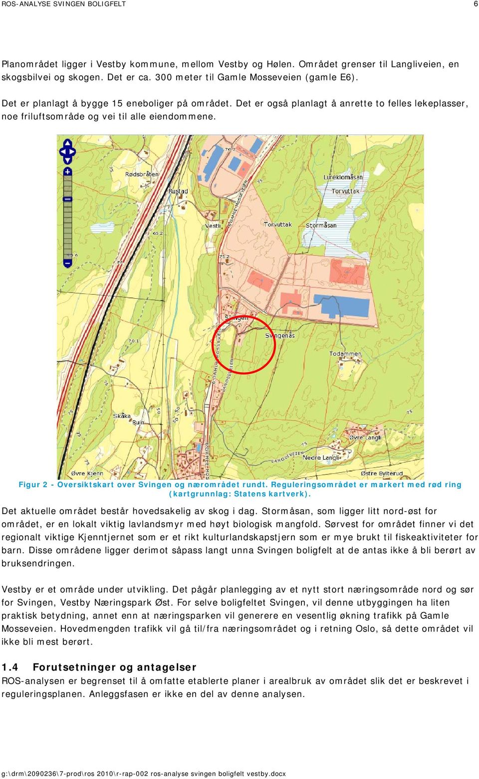 Figur 2 - Oversiktskart over Svingen og nærområdet rundt. Reguleringsområdet er markert med rød ring (kartgrunnlag: Statens kartverk). Det aktuelle området består hovedsakelig av skog i dag.