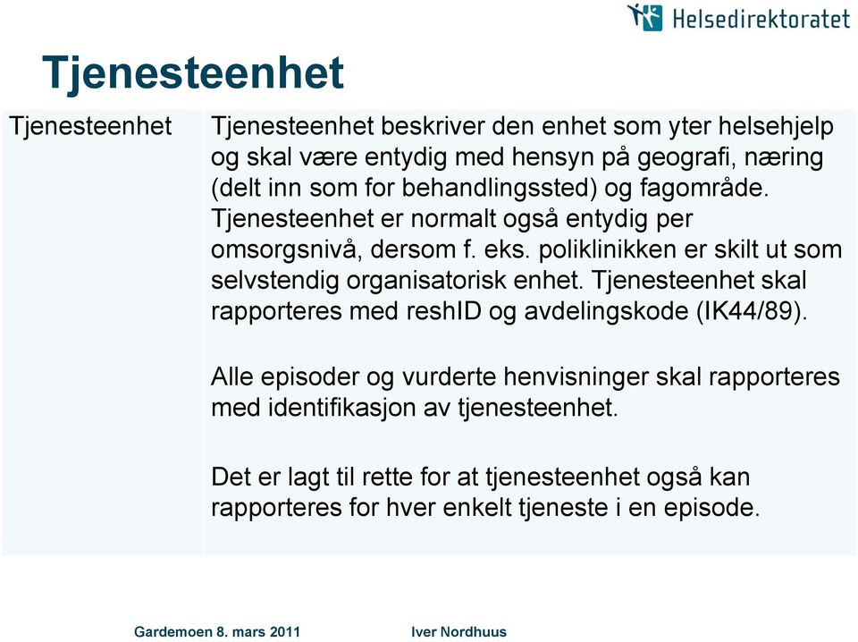 poliklinikken er skilt ut som selvstendig organisatorisk enhet. Tjenesteenhet skal rapporteres med reshid og avdelingskode (IK44/89).