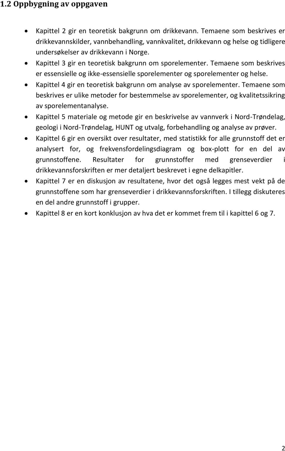 Temaene som beskrives er essensielle og ikke-essensielle sporelementer og sporelementer og helse. Kapittel 4 gir en teoretisk bakgrunn om analyse av sporelementer.