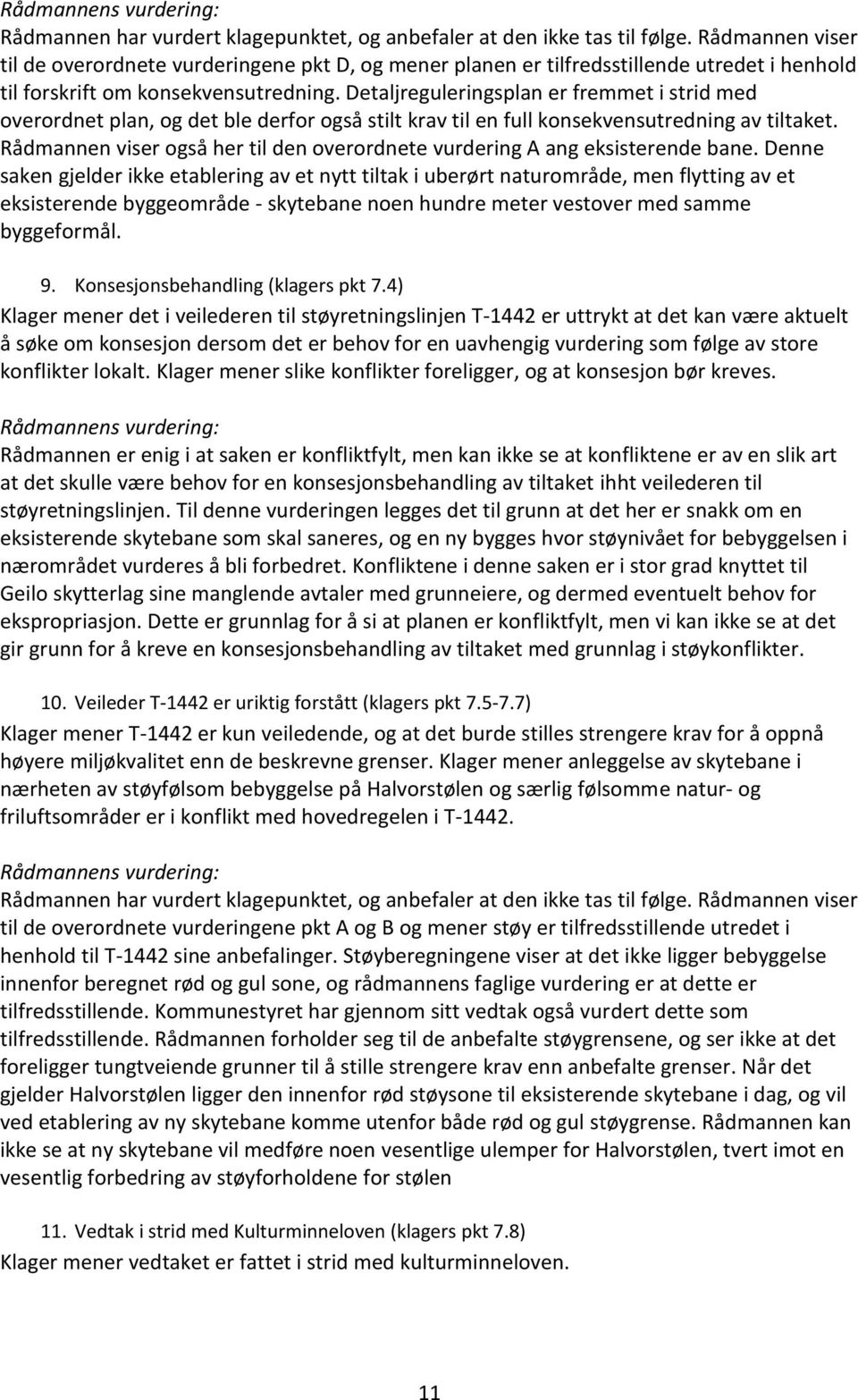 Detaljreguleringsplan er fremmet i strid med overordnet plan, og det ble derfor også stilt krav til en full konsekvensutredning av tiltaket.