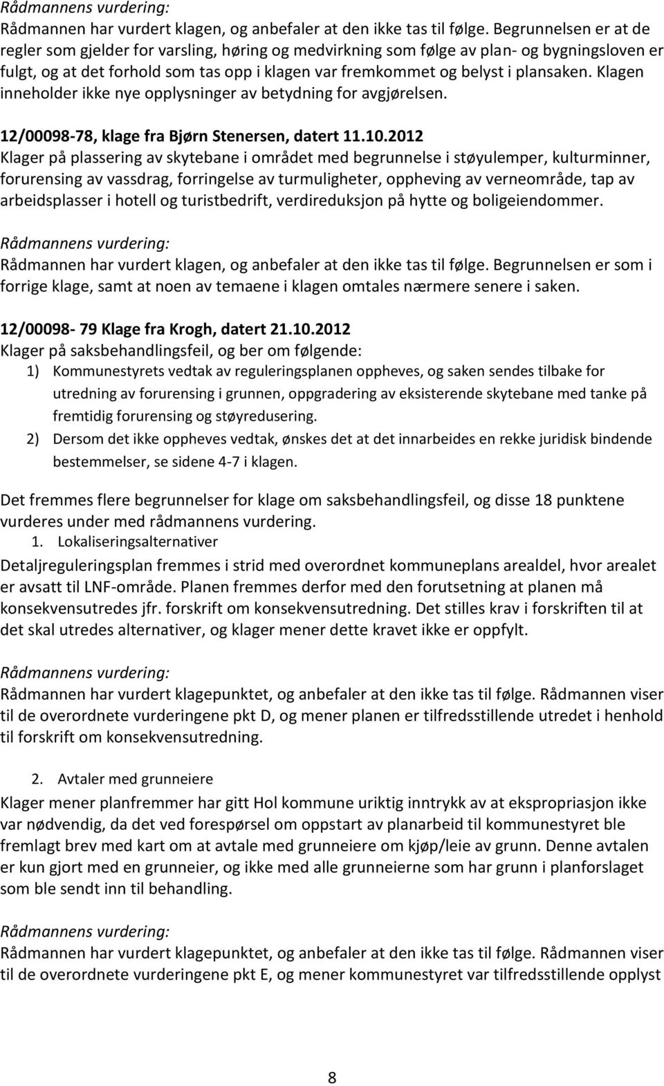 Klagen inneholder ikke nye opplysninger av betydning for avgjørelsen. 12/00098-78, klage fra Bjørn Stenersen, datert 11.10.