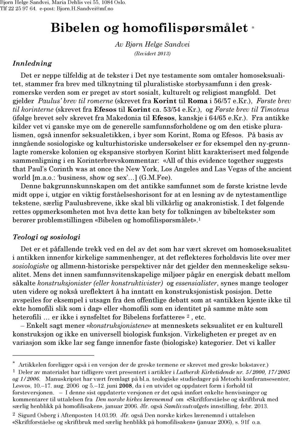 tilknytning til pluralistiske storbysamfunn i den greskromerske verden som er preget av stort sosialt, kulturelt og religiøst mangfold.