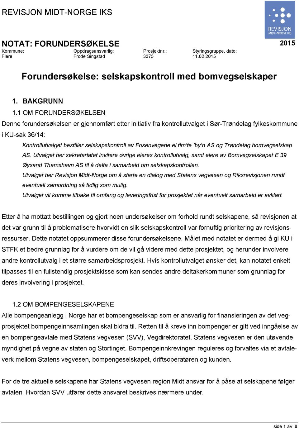 1 OM FORUNDERSØKELSEN Denne forundersøkelsen er gjennomført etter initiativ fra kontrollutvalget i Sør-Trøndelag fylkeskommune i KU-sak 36/14: Kontrollutvalget bestiller selskapskontroll av