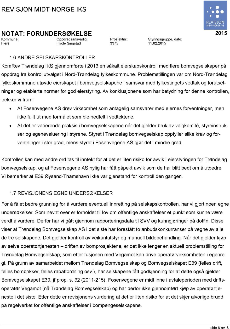 Problemstillingen var om Nord-Trøndelag fylkeskommune utøvde eierskapet i bomvegselskapene i samsvar med fylkestingets vedtak og forutsetninger og etablerte normer for god eierstyring.