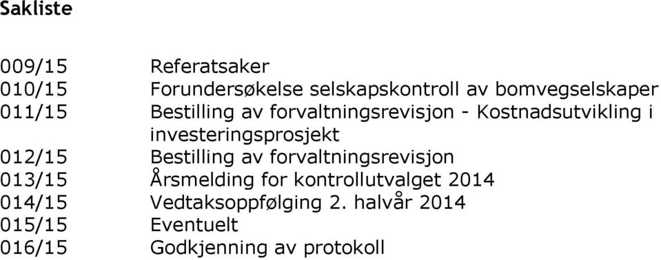 investeringsprosjekt 012/15 Bestilling av forvaltningsrevisjon 013/15 Årsmelding for