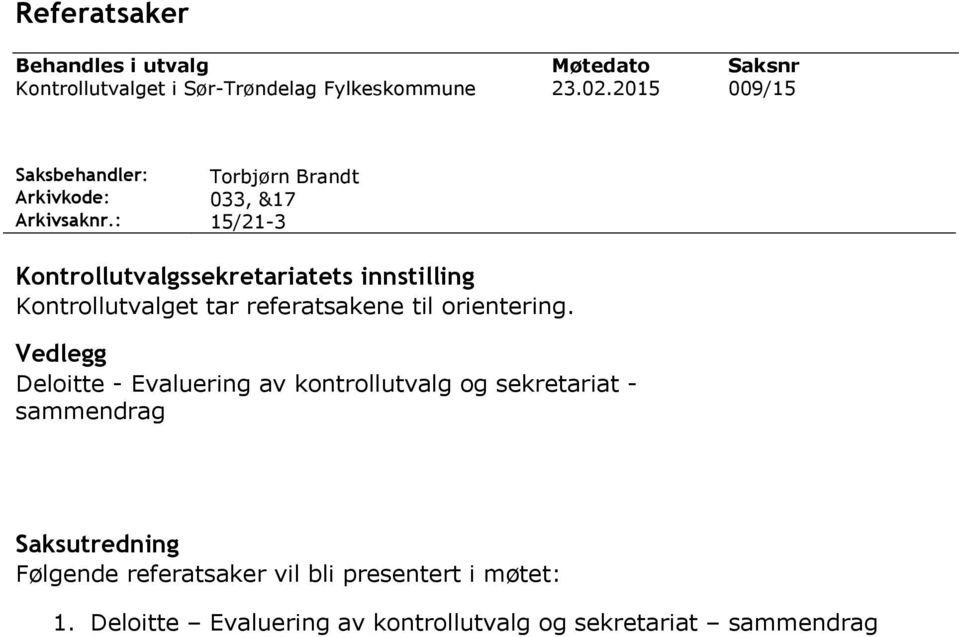 : 15/21-3 Kontrollutvalgssekretariatets innstilling Kontrollutvalget tar referatsakene til orientering.