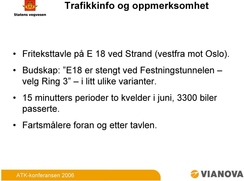 Budskap: E18 er stengt ved Festningstunnelen velg Ring 3 i litt