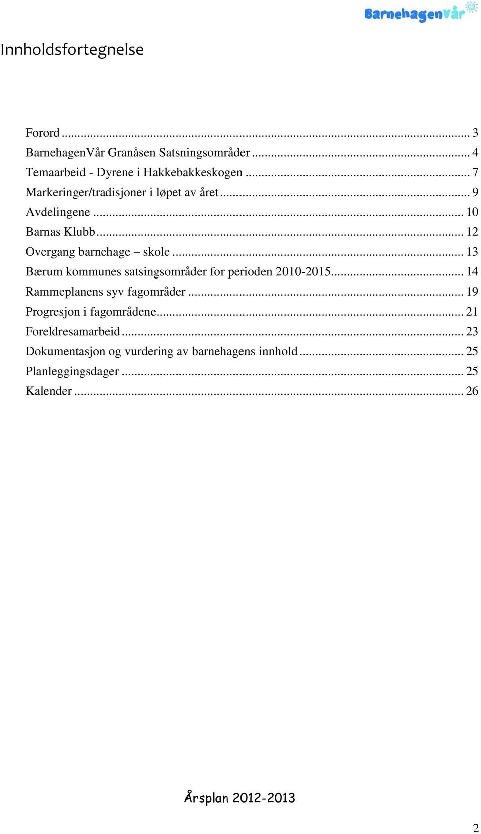 .. 13 Bærum kommunes satsingsområder for perioden 2010-2015... 14 Rammeplanens syv fagområder.