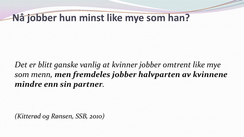 like mye som menn, men fremdeles jobber halvparten