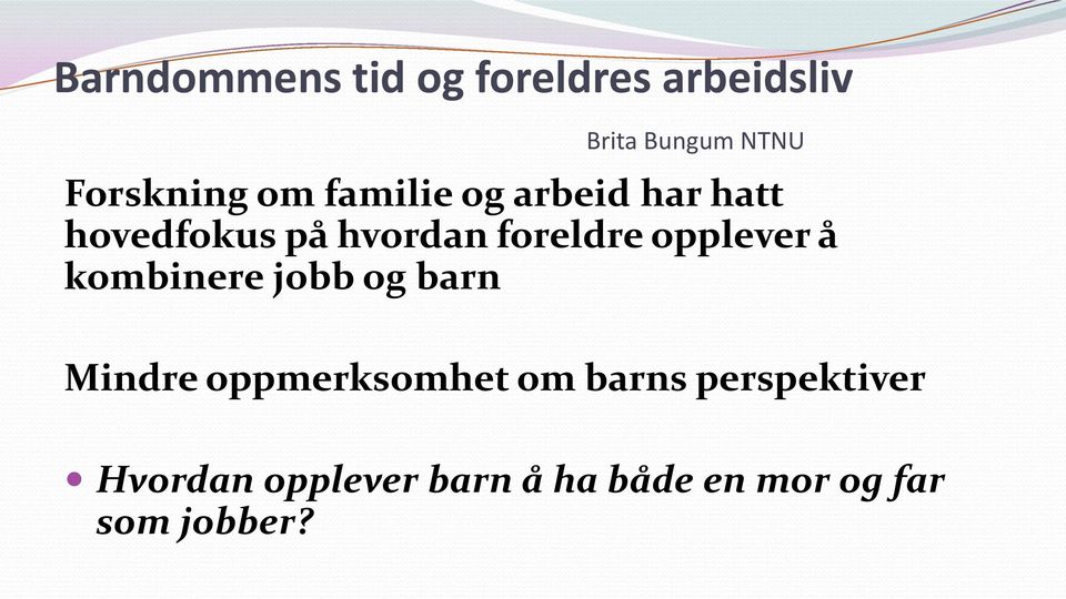 foreldre opplever å kombinere jobb og barn Mindre oppmerksomhet