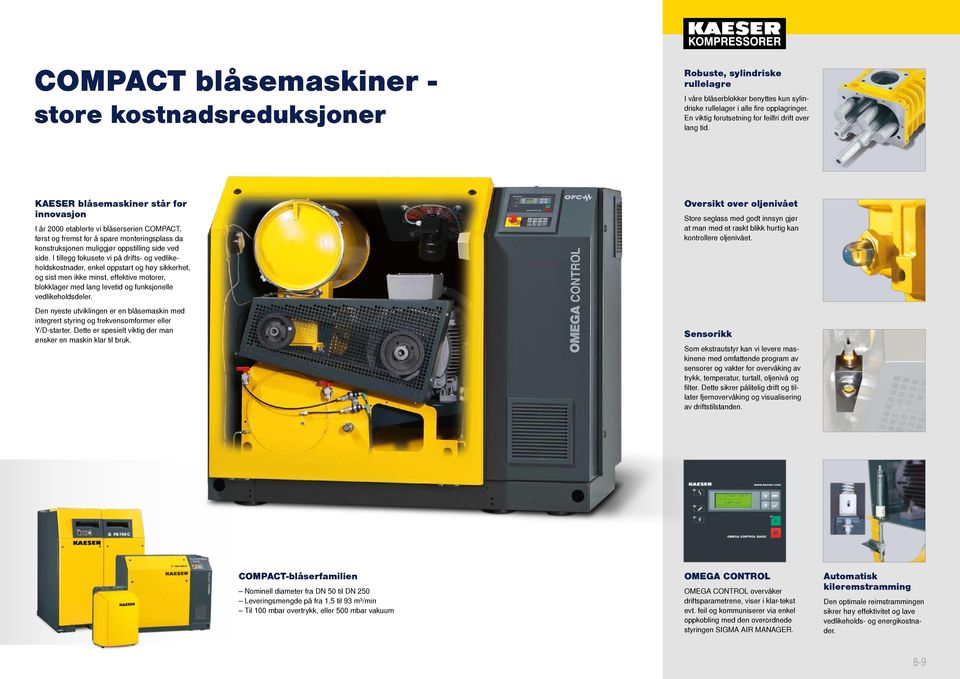 KAESER blåsemaskiner står for innovasjon I år 2000 etablerte vi blåserserien COMPACT, først og fremst for å spare monteringsplass da konstruksjonen muliggjør oppstilling side ved side.