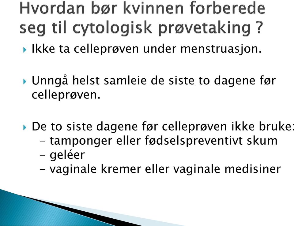 De to siste dagene før celleprøven ikke bruke: - tamponger