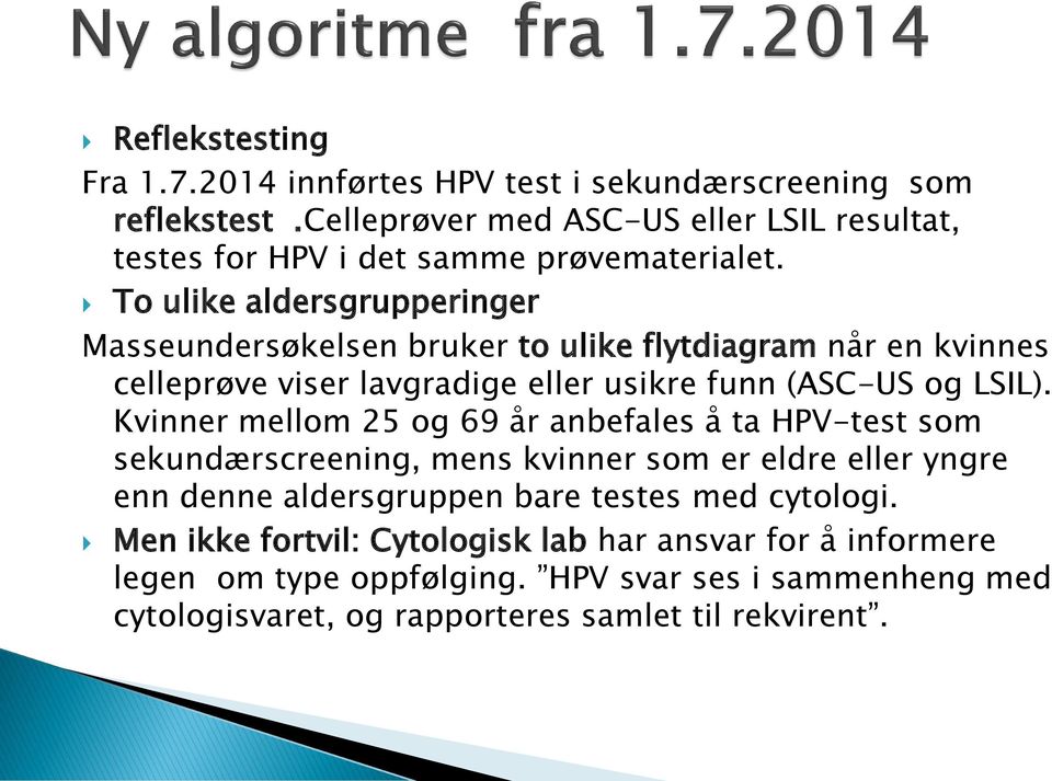 To ulike aldersgrupperinger Masseundersøkelsen bruker to ulike flytdiagram når en kvinnes celleprøve viser lavgradige eller usikre funn (ASC-US og LSIL).