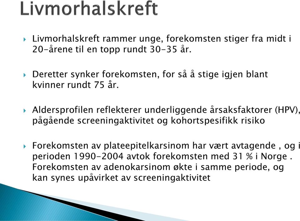 Aldersprofilen reflekterer underliggende årsaksfaktorer (HPV), pågående screeningaktivitet og kohortspesifikk risiko