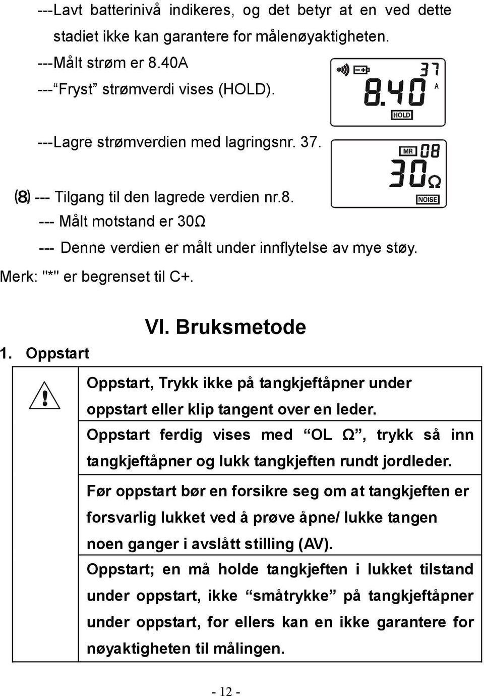 1. Oppstart VI. Bruksmetode Oppstart, Trykk ikke på tangkjeftåpner under oppstart eller klip tangent over en leder.