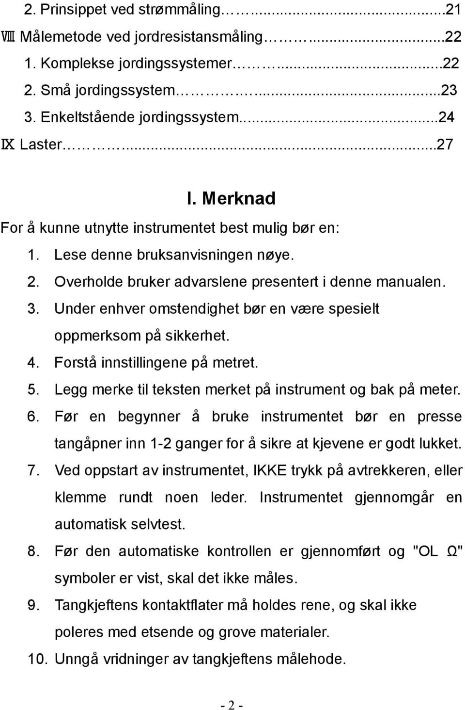 Under enhver omstendighet bør en være spesielt oppmerksom på sikkerhet. 4. Forstå innstillingene på metret. 5. Legg merke til teksten merket på instrument og bak på meter. 6.